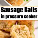 Close-up of Pressure Cooker Sausage Balls with a cracked one, served in a white dish. Text: Sausage Balls in pressure cooker.