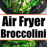 Crispy Air Fryer Broccolini with garlic and parmesan, freshly cooked in the basket, featuring text that reads Air Fryer Broccolini.