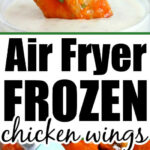 A hand dips a saucy chicken wing into ranch; frozen chicken wings in air fryer are tossed with sauce and shown below.
