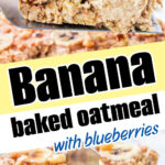 Close-up of banana bread baked oatmeal slice with walnuts, text overlay reads: Banana Bread Baked Oatmeal with blueberries.
