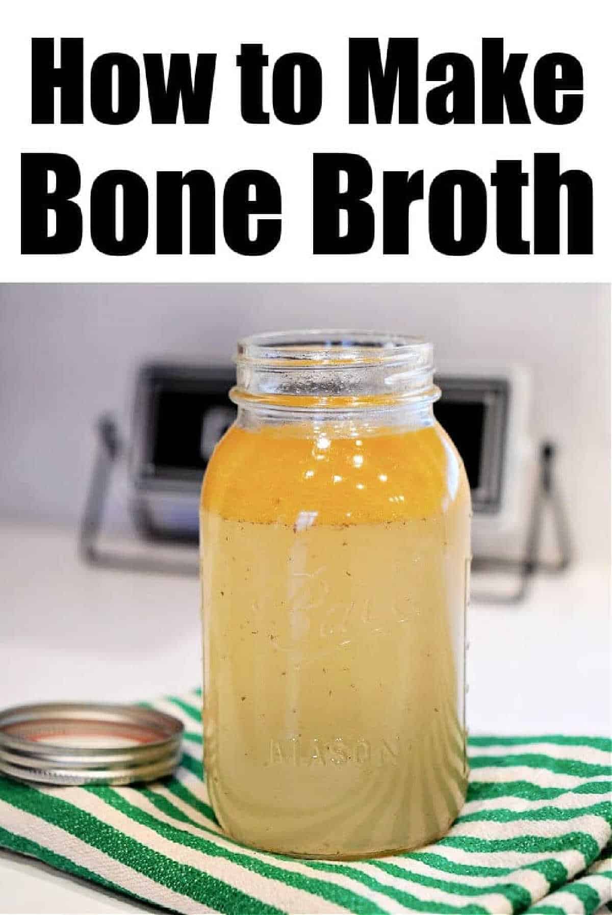 A mason jar of bone broth sits on a green striped towel, with bold text: How to Make Bone Broth Recipe Instant Pot.