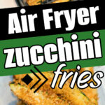 Crispy air fryer zucchini fries served in a basket and on a plate, highlighted with the text Air Fryer zucchini fries.