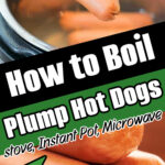 Tongs holding a hot dog over a pot, with text: How Long to Boil Hot Dogs for Plump Results, stove, Instant Pot, Microwave.