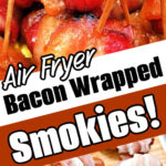 Close-up of air fryer bacon wrapped smokies on toothpicks, with text: Air Fryer Bacon Wrapped Smokies!.