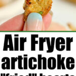 A breaded air fryer artichoke heart dipped in sauce, with text: Air fryer artichoke hearts and fried artichokes arranged on a tray.