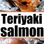 Raw and cooked salmon fillets in foil with teriyaki sauce; text: Oven Baked Teriyaki Salmon in Foil in bold letters.