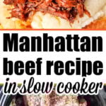 Shredded Beef Manhattan over mashed potatoes above, raw beef with seasoning in a slow cooker below. Text: Manhattan beef recipe.