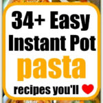 Collage of various pasta dishes with text: 34+ Easy instant pot pasta recipes you’ll love in the center.