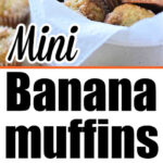 Mini Banana Muffins in a bowl and muffin tin, with bold black and white text reading Mini Banana Muffins for a delicious bite-sized treat.